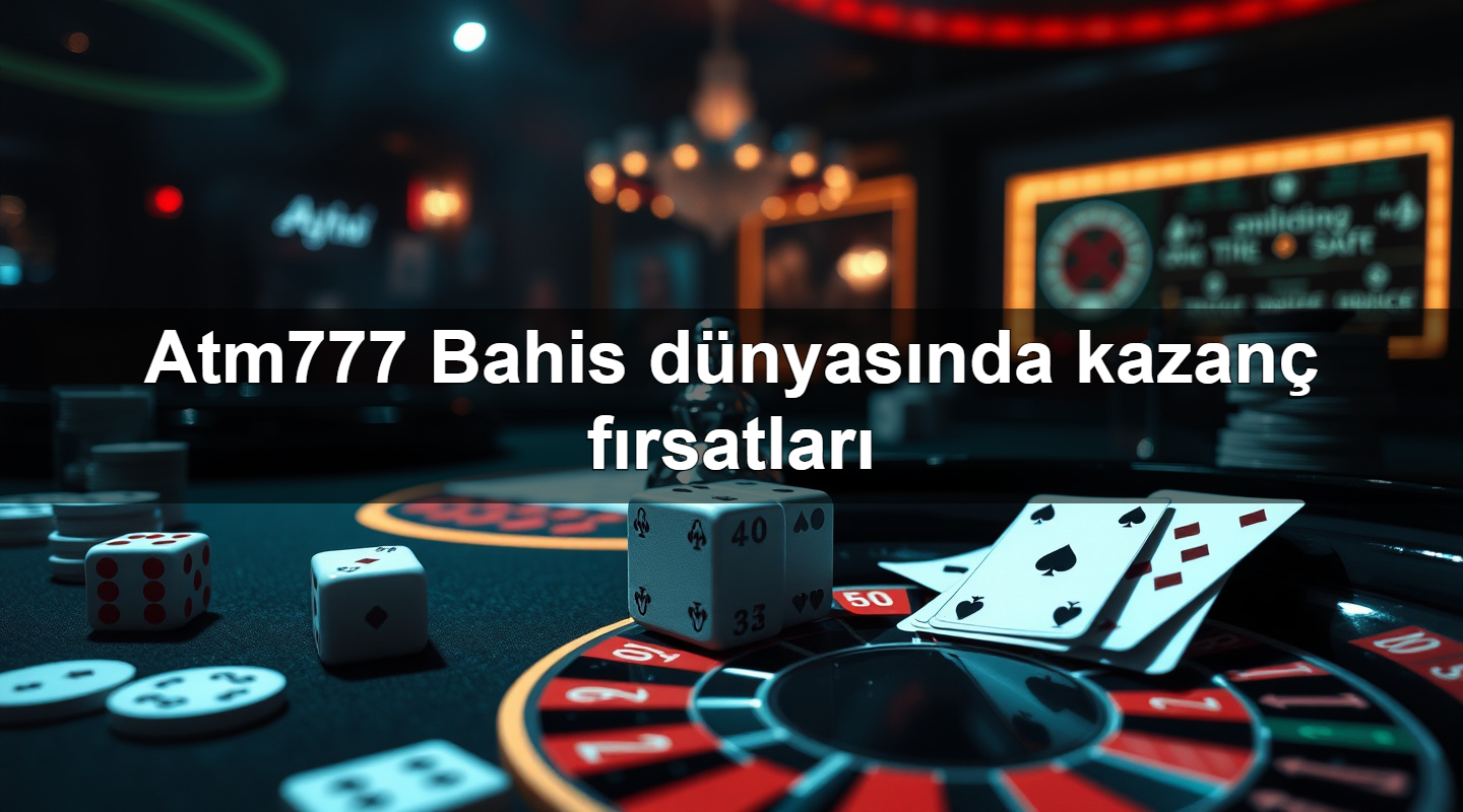 atm777 bahis d nyas nda kazan f rsatlar 1783708154958
