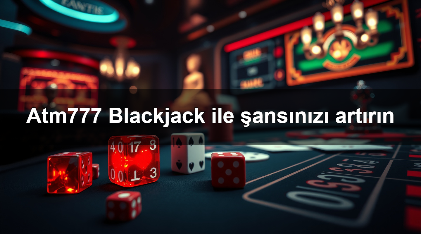 atm777 blackjack ile ans n z art r n 1783707934975