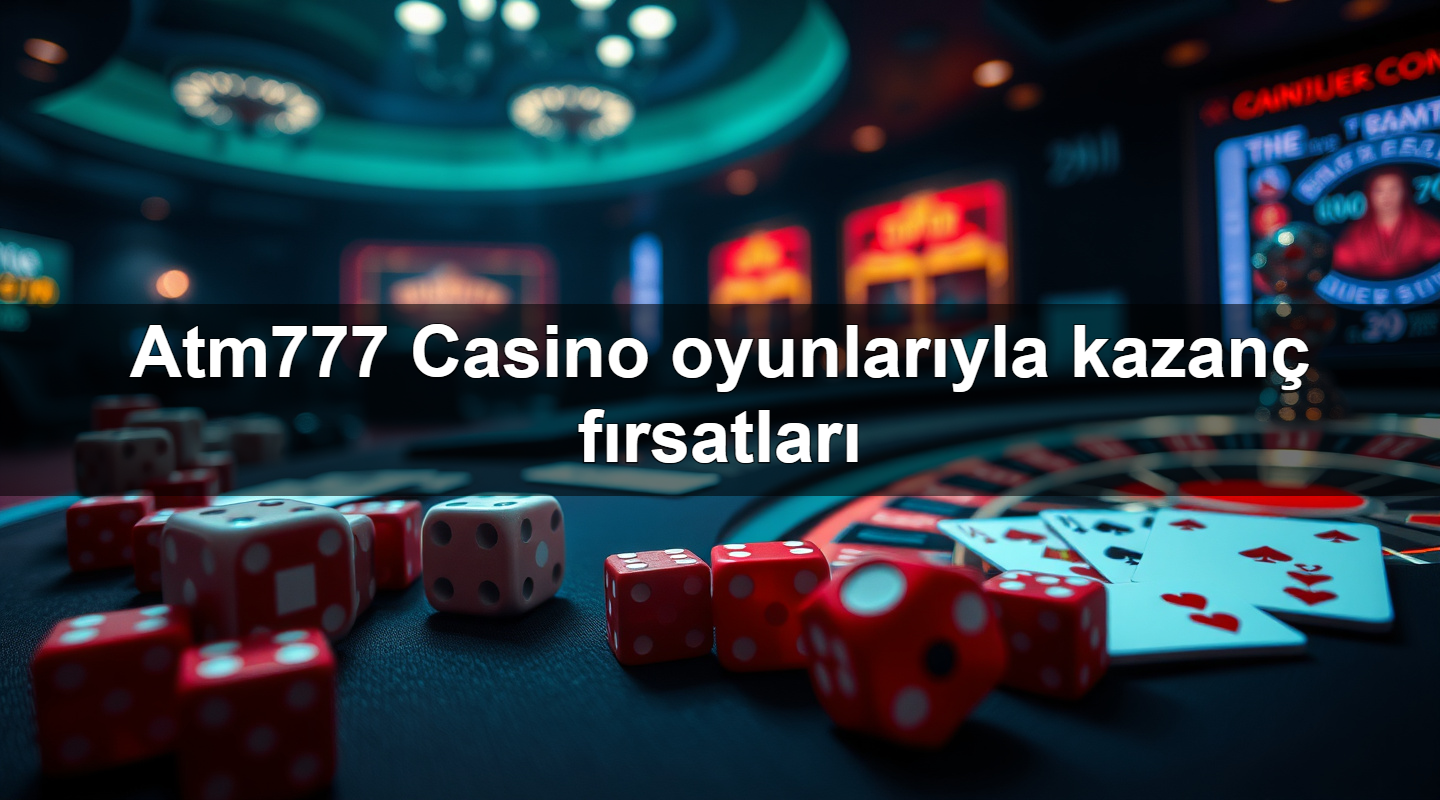 atm777 casino oyunlar yla kazan f rsatlar 1783708001897