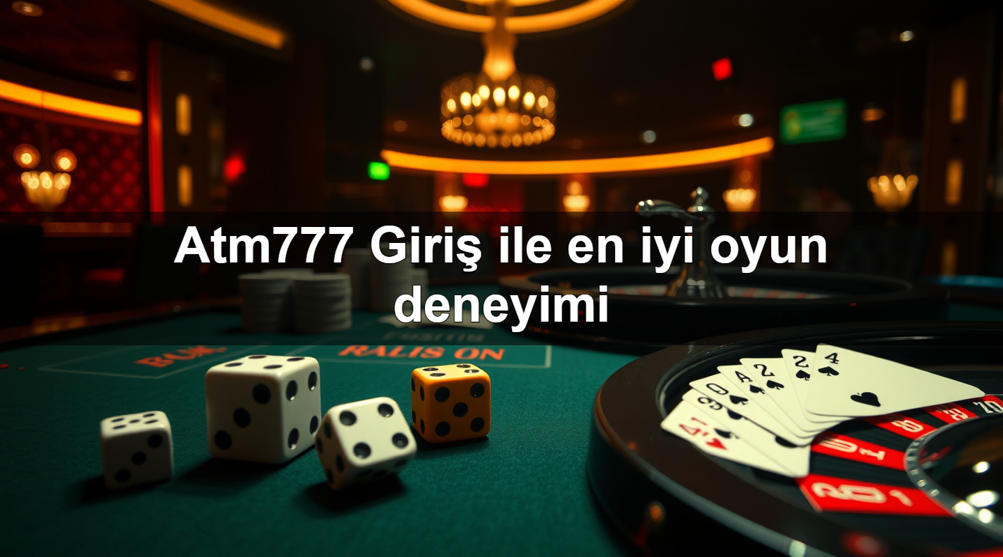 atm777 giri ile en iyi oyun deneyimi 1783708138516