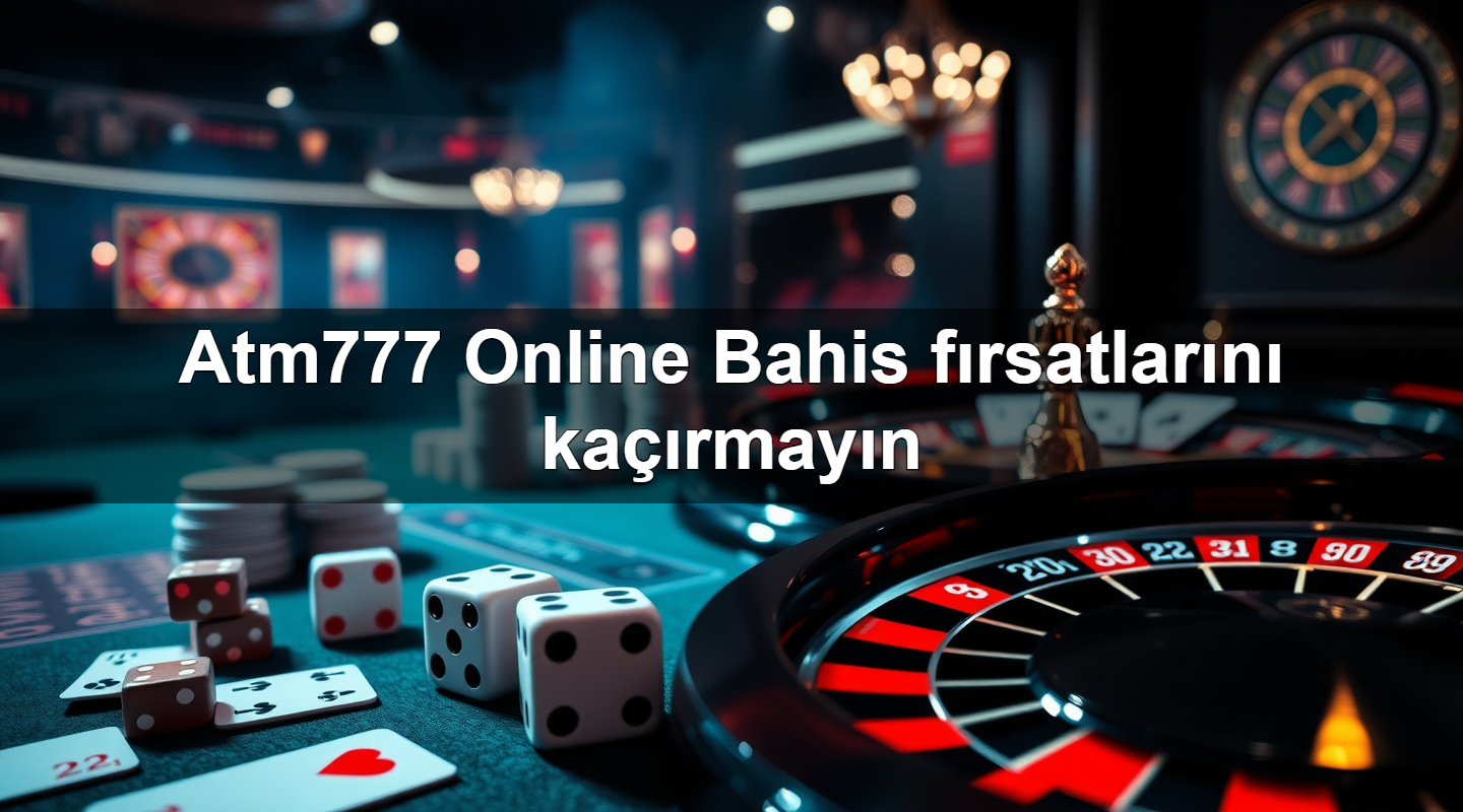 atm777 online bahis f rsatlar n ka rmay n 1783708173873