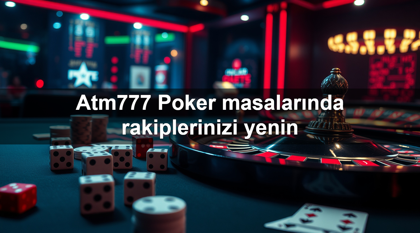 atm777 poker masalar nda rakiplerinizi yenin 1783708191689